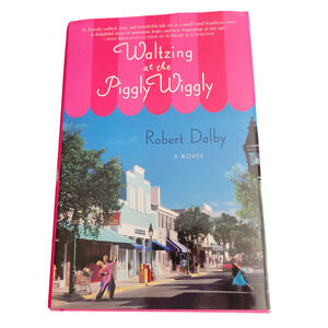 Waltzing at the Piggly Wiggly by Robert Dalby 1st Edition Hardcopy Signed